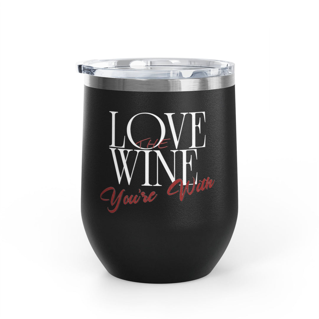 Love the Wine You're With, Wine Tumbler, 12oz