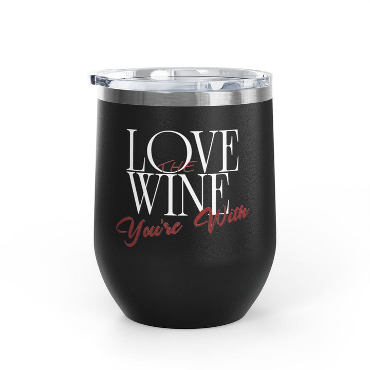 Love the Wine You're With, Wine Tumbler, 12oz