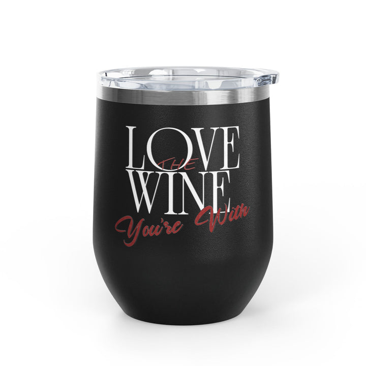 Love the Wine You're With, Wine Tumbler, 12oz